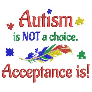 Autism Is Not a Choice Acceptance Is Filled Machine Embroidery Design Digitized Pattern